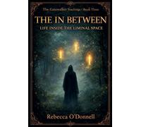 The In Between: Life Inside The Liminal Space: 3 (The Gatewalker Teachings)