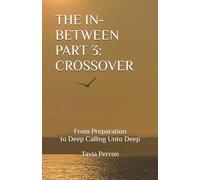 THE IN-BETWEEN PART 3: CROSSOVER: From Preparation to Deep Calling Unto Deep