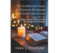The In-Between Years: A Christmas Devotional That Finally Gets Tweens (Ages 9-12): 25 Days of Advent with Real Depth in Age-Perfect Language