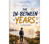 The In-Between Years: A We God This Devotional - 31 Days of Real Talk, Real Faith, and Real Belonging