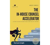 The In-House Counsel Accelerator: 6 ACTIONS TO KICKSTART YOUR NEW IN-HOUSE COUNSEL ROLE WITH CONFIDENCE
