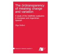 The (in)transparency of meaning change and variation : A study of the indefinite cualquiera in European and Argentinian Spanish