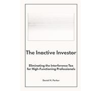 The Inactive Investor: How to Eliminate the Interference Tax and Let Your Money Grow Without You (The Quiet Money Series)