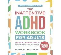 The Inattentive ADHD Workbook for Adults: CBT, DBT, ACT & Somatic Tools to Improve Focus, Ease Overwhelm and Reclaim Your Sense of Self