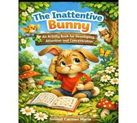 The Inattentive Bunny: An Activity Book for Developing Attention and Concentration