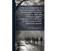 The Inauguration of Clifton Daggett Gray as President of Bates College and the Commencement Exercises of the Class of 1920, June 23, 1920, Lewiston, Maine