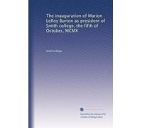 The inauguration of Marion LeRoy Burton as president of Smith college, the fifth of October, MCMX