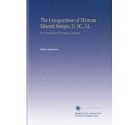 The Inauguration of Thomas Edward Hodges, D. SC., LL.: D., as President of West Virginia University.