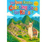 The Inca Empire Coloring Book for Kids: Explore Machu Picchu, Llamas, and the Land of the Sun