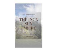 The Inca Sun Empire: Inti, Viracocha, and the Sacred Land (The Pantheon Series)