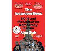 The Incarcerations: FINALIST FOR THE 2024 ORWELL PRIZE - a shocking and unmissable expose of political corruption in India and the fight for democracy and human rights