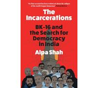 The Incarcerations: FINALIST FOR THE 2024 ORWELL PRIZE - a shocking and unmissable expose of political corruption in India and the fight for democracy and human rights