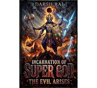 The Incarnation of a Supergod: The Evil Arises
