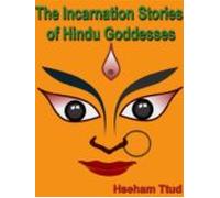 The Incarnation Stories Of Hindu Goddesses (ebook)