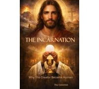 The Incarnation: Why The Creator Became Human
