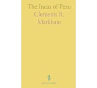 The Incas of Peru: A comprehensive study of Inca history, sources, and maps