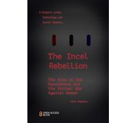 The Incel Rebellion: The Rise of the Manosphere and the Virtual War Against Women (Emerald Studies In Digital Crime, Technology and Social Harms)