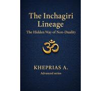 The Inchagiri Lineage: The Hidden Way of Non-Duality: 15 (ADVANCED SERIES - Vedanta & The Navnath-Inchagiri Lineage)