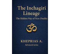 The Inchagiri Lineage: The Hidden Way of Non-Duality (ADVANCED SERIES - Vedanta & The Navnath-Inchagiri Lineage)