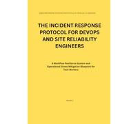 The Incident Response Protocol for DevOps and Site Reliability Engineers: A Workflow Resilience System and Operational Stress Mitigation Blueprint for Tech Workers