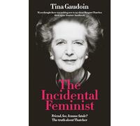 The Incidental Feminist: Friend, foe, femme fatale? The truth about Thatcher