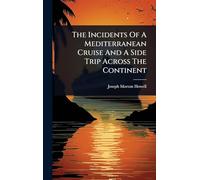 The Incidents Of A Mediterranean Cruise And A Side Trip Across The Continent