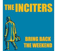 The Inciters - Bring Back The Weekend [Vinilo]
