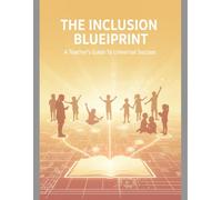 The Inclusion Blueprint: A Teacher'S Guide To Universal Success