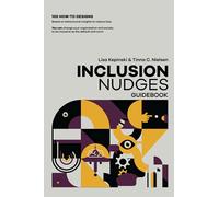 The Inclusion Nudges Guidebook: 100 how-to behavioral designs to de-bias and make inclusive behavior, culture, and systems the default and norm