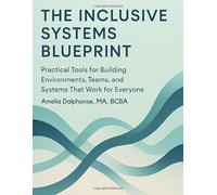 The Inclusive Systems Blueprint: Practical Tools for Building Environments, Teams, and Systems That Work for Everyone