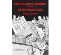 The Incognito Reporter and the On-to-Ottawa Trek (Reporters and Historical Events)
