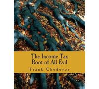 The Income Tax (Large Print Edition): Root of All Evil
