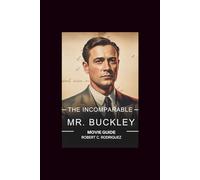 The Incomparable Mr. Buckley Movie guide: A Journey Through Ideas, Legacy, and the Public Voice of an American Original