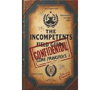 The Incompetents Field Guide: Core Principles