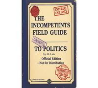 The Incompetents Field Guide to Politics