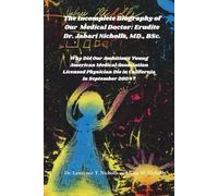 The Incomplete Biography of Our Medical Doctor: Erudite Dr. Jabari Nicholls, MD. BSc.,: Why Did Our Ambitious Young American Medical Association Licensed Physician Die in California in September 2024?