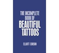 The Incomplete Book of Beautiful Tattoos