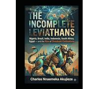 THE INCOMPLETE LEVIATHANS: Nigeria, Brazil, India, Indonesia, South Africa, Egypt: The Rise of Threshold Civilizations