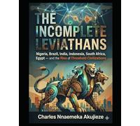 THE INCOMPLETE LEVIATHANS: Nigeria, Brazil, India, Indonesia, South Africa, Egypt: The Rise of Threshold Civilizations