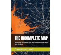 THE INCOMPLETE MAP: What Gödel Discovered - and Why Mathematics Has Never Been the Same (The Curious Mind Library)