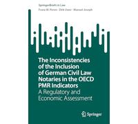 The Inconsistencies of the Inclusion of German Civil Law Notaries in the OECD PMR Indicators: A Regulatory and Economic Assessment (SpringerBriefs in Law)