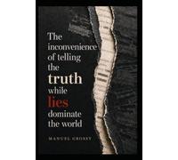 THE INCONVENIENCE OF TELLING THE TRUTH WHILE LIES DOMINATE THE WORLD: Mental Autonomy, Sound Judgment, and Responsible Decision-Making in a World Designed to Influence Us