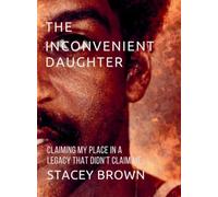 The Inconvenient Daughter: Claiming my place in a legacy the didn't claim me