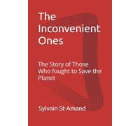 The Inconvenient Ones: The Story of Those Who fought to Save the Planet