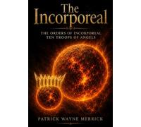 The Incorporeal: the orders of incorporeal ten troops of angels