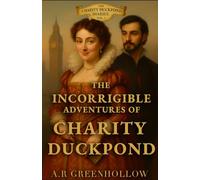 The Incorrigible Adventures of Charity Duckpond: Book 1 - A Duck in Deep Water.