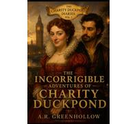 The Incorrigible Adventures of Charity Duckpond: Book 1 - A Duck in Deep Water. (The Charity Duckpond Diaries)