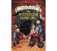 The Incorrigible Children of Ashton Place: Book I: The Mysterious Howling: 01