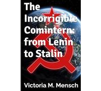 The Incorrigible Comintern: from Lenin to Stalin (Incorrigible Histories)