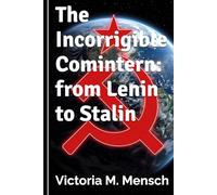 The Incorrigible Comintern: from Lenin to Stalin (Incorrigible Histories)